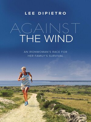 cover image of Against the Wind: an Ironwoman's Race for Her Family's Survival